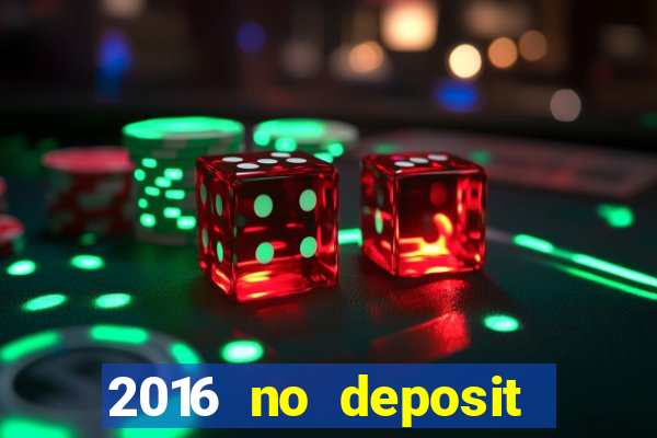 2016 no deposit bonus casinos