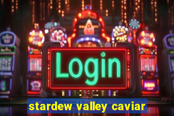 stardew valley caviar