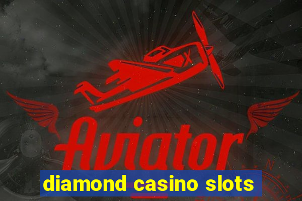 diamond casino slots