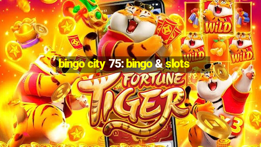 bingo city 75: bingo & slots