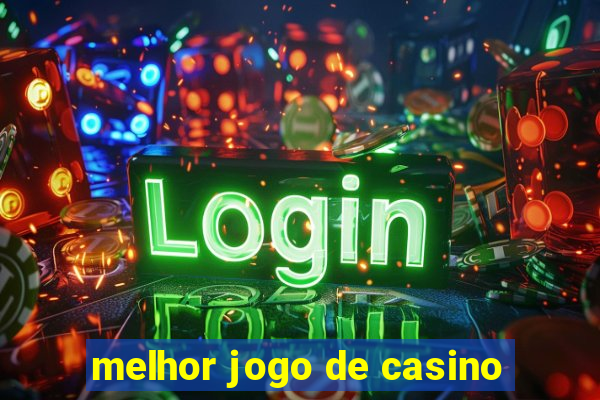 melhor jogo de casino