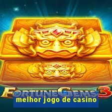 melhor jogo de casino