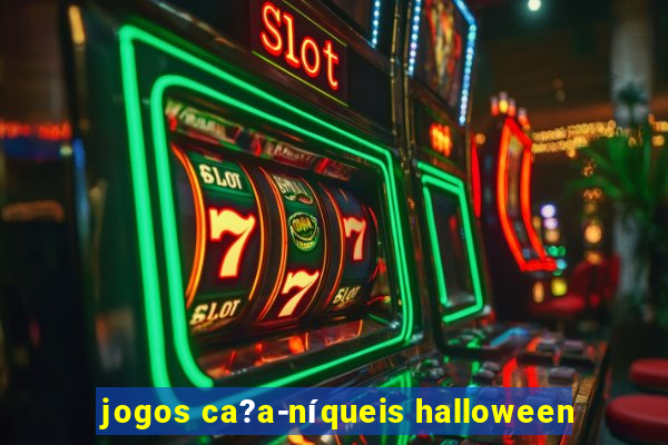 jogos ca?a-níqueis halloween