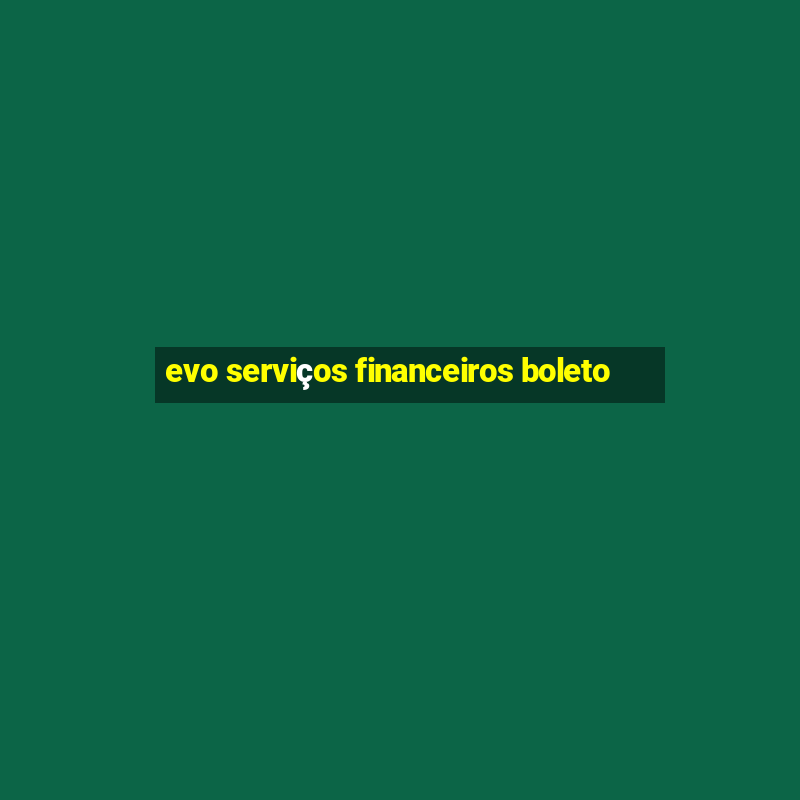 evo serviços financeiros boleto