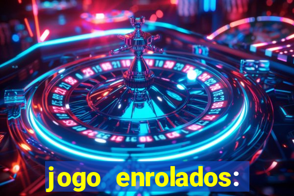 jogo enrolados: problema em dobro