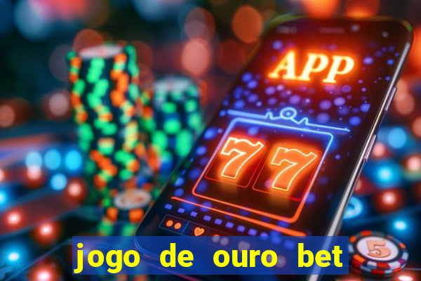 jogo de ouro bet como sacar