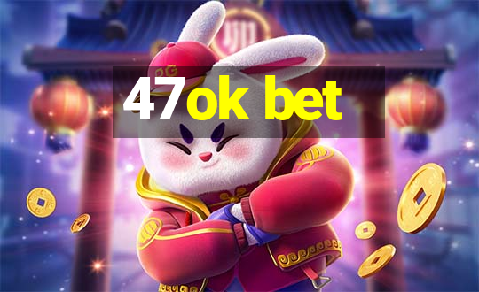 47ok bet