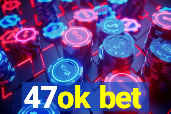 47ok bet