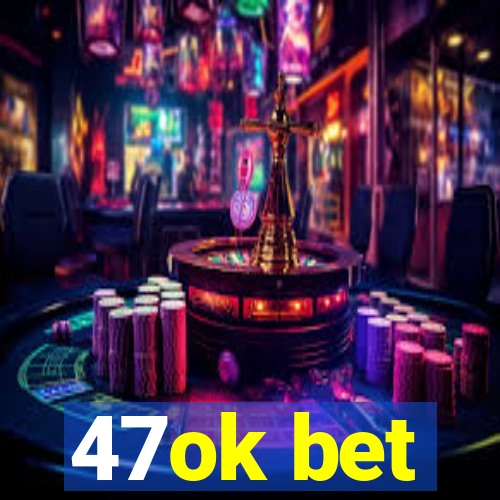 47ok bet