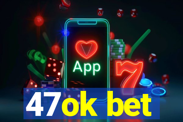 47ok bet