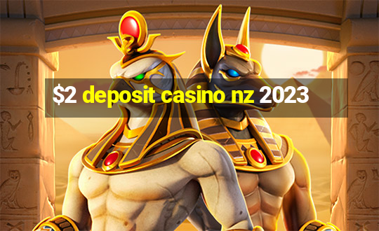 $2 deposit casino nz 2023