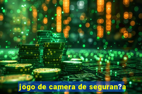 jogo de camera de seguran?a