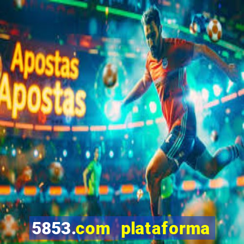 5853.com plataforma de jogos