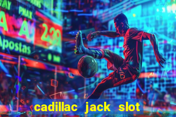 cadillac jack slot machines online