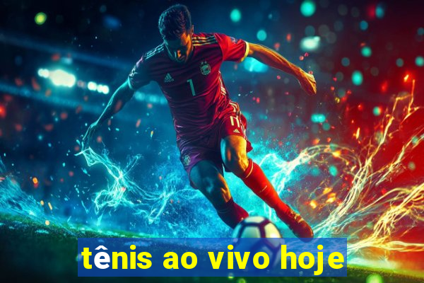 tênis ao vivo hoje