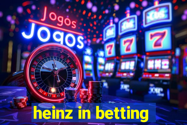 heinz in betting