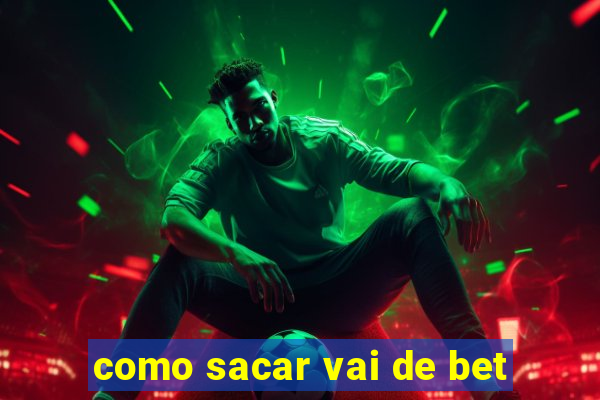 como sacar vai de bet