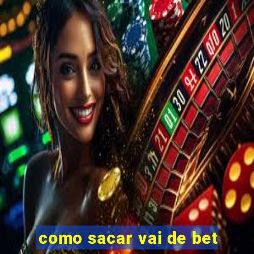 como sacar vai de bet