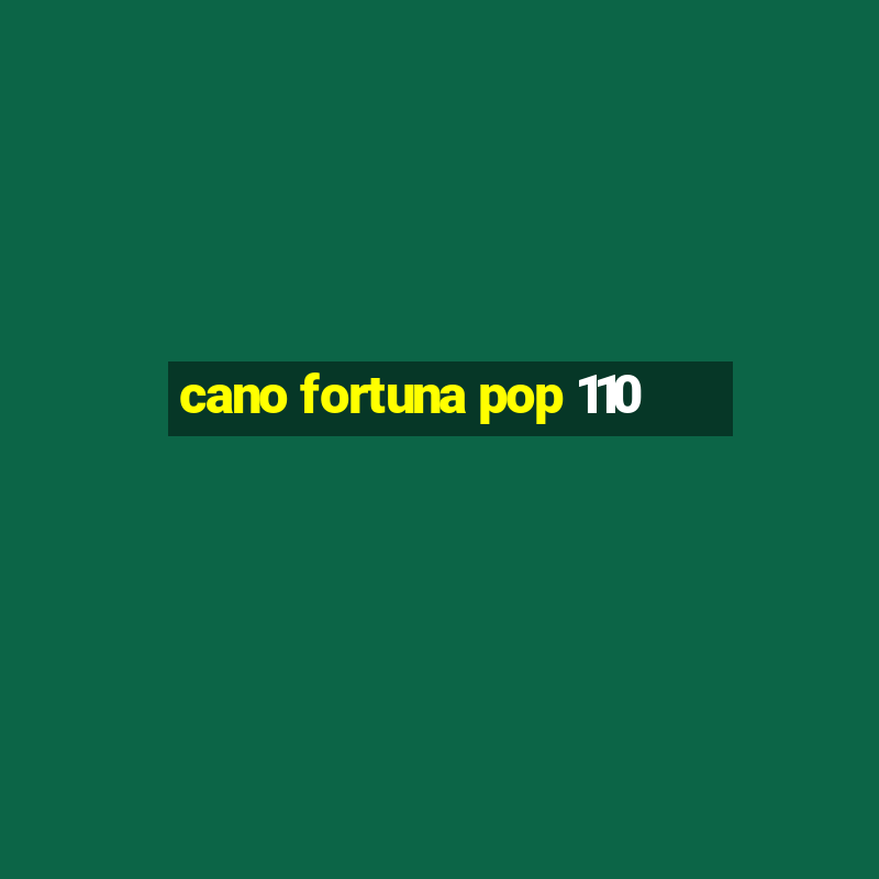 cano fortuna pop 110