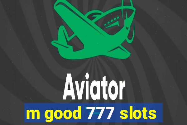 m good 777 slots