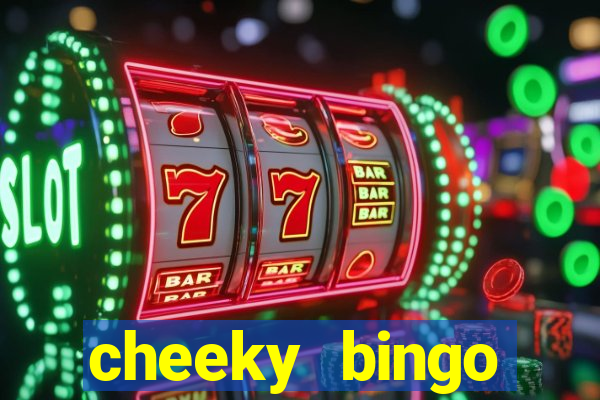 cheeky bingo members login