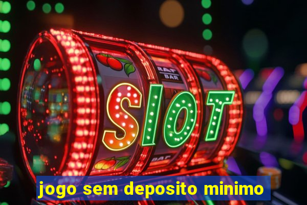 jogo sem deposito minimo