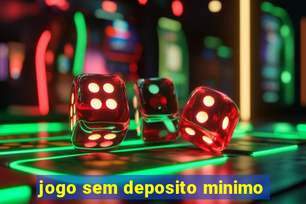 jogo sem deposito minimo