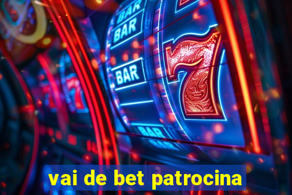 vai de bet patrocina