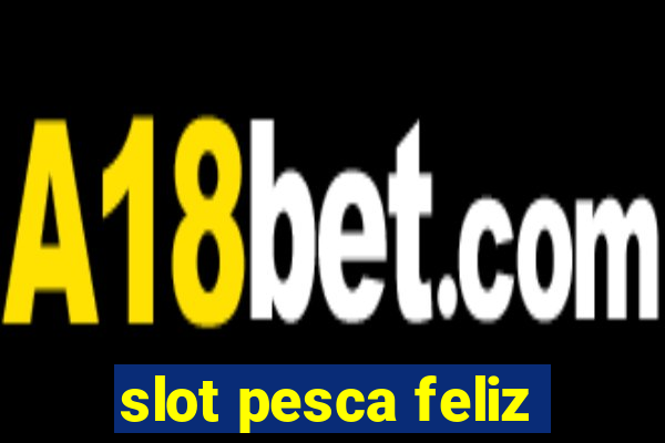 slot pesca feliz