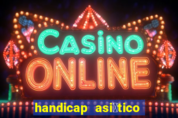 handicap asi谩tico 0.0 0 5