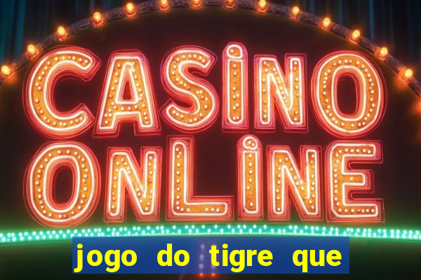 jogo do tigre que d谩 b么nus