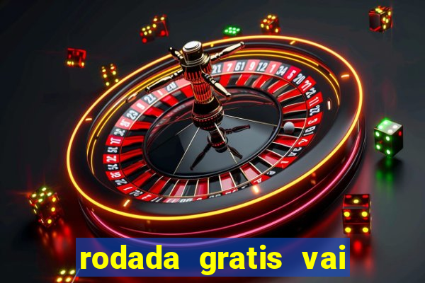 rodada gratis vai de bet