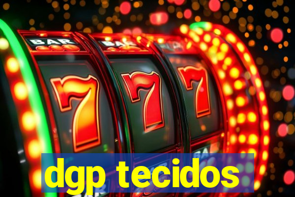 dgp tecidos