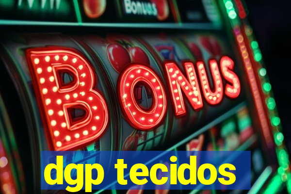 dgp tecidos