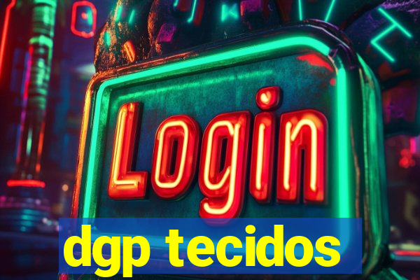 dgp tecidos