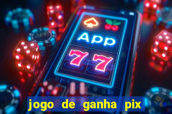 jogo de ganha pix na hora