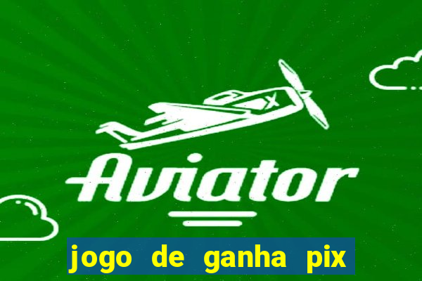 jogo de ganha pix na hora