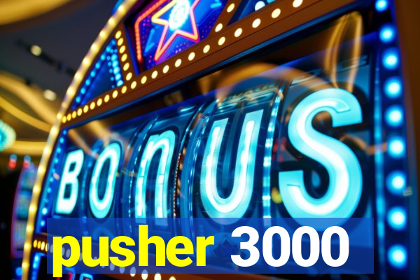 pusher 3000