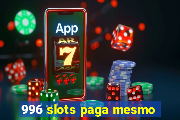 996 slots paga mesmo