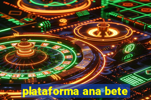 plataforma ana bete