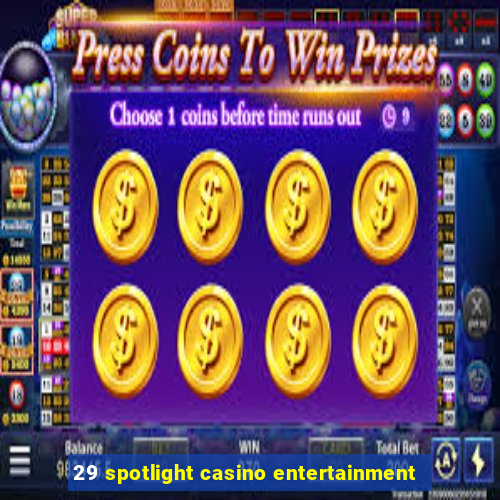 29 spotlight casino entertainment