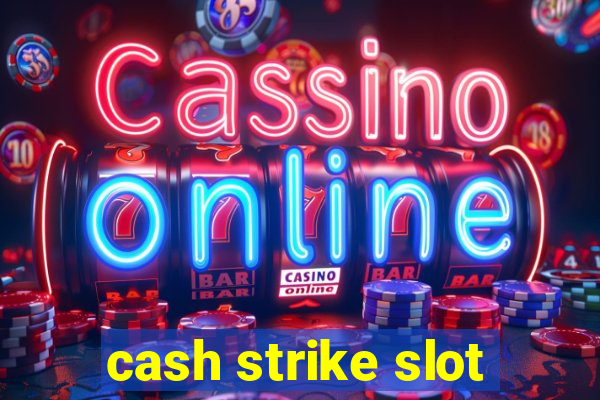 cash strike slot