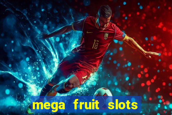 mega fruit slots paga mesmo