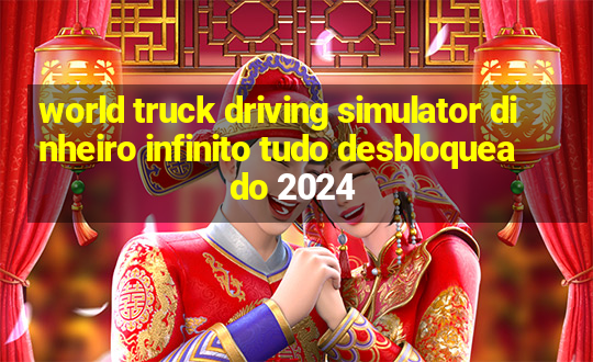 world truck driving simulator dinheiro infinito tudo desbloqueado 2024