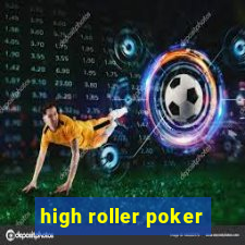 high roller poker