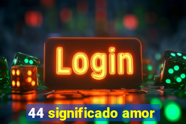 44 significado amor