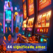 44 significado amor