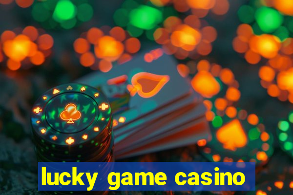 lucky game casino