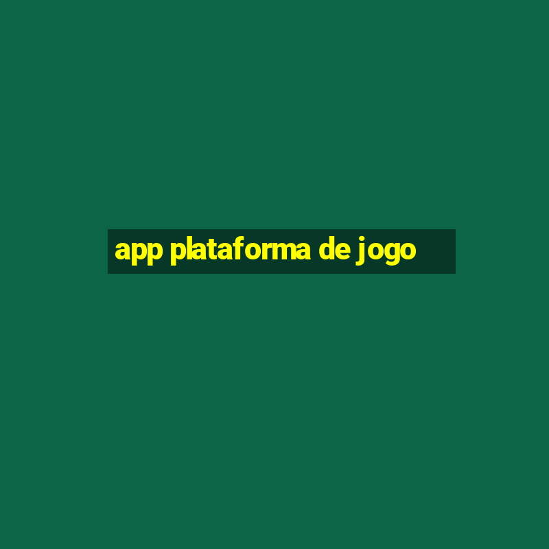 app plataforma de jogo