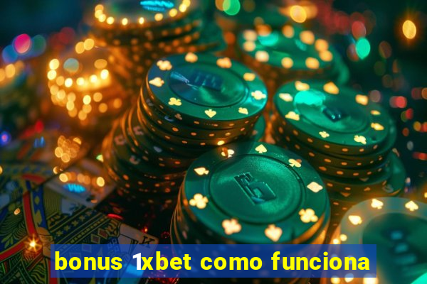 bonus 1xbet como funciona